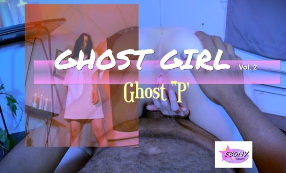 Ghost Girl Vol. 2- Ghost “P”